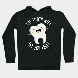 The Tooth Will Set You Free Funny Dental Puns Hoodie